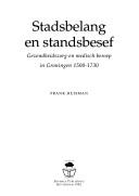 Cover of: Stadsbelang en standsbesef: gezondheiszorg en medisch beroep in Groningen 1500-1730