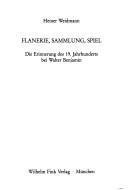 Cover of: Flanerie, Sammlung, Spiel: die Erinnerung des 19. Jahrhunderts bei Walter Benjamin