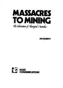 Cover of: Massacres to mining: the colonisation of Aboriginal Australia