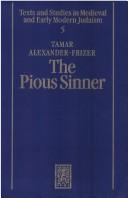 Cover of: The pious sinner: ethics and aesthetics in the medieval Hasidic narrative