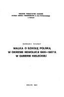 Cover of: Walka o szkołę polską w okresie rewolucji 1905-1907 r. w guberni kieleckiej by Barbara Szabat