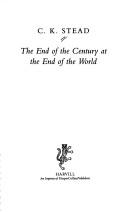 Cover of: The end of the century at the end of the world by Stead, C. K.