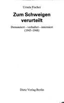 Cover of: Zum Schweigen verurteilt: denunziert, verhaftet, interniert : 1945-1948
