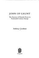Cover of: John of Gaunt by Anthony Goodman