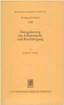 Cover of: Deregulierung am Arbeitsmarkt und Beschäftigung by Juergen B. Donges