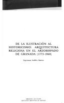 Cover of: De la ilustración al historicismo: arquitectura religiosa nel arzobispado de Granada, 1773-1868