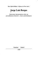 Cover of: Jorge Luis Borges: variaciones interpretativas sobre sus procedimientos literarios y bases epistemológicas