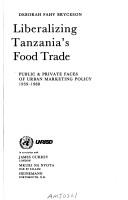 Cover of: Liberalizing Tanzania's food trade: public & private faces of urban marketing policy, 1939-1988
