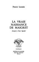 Cover of: La vraie naissance de Maigret by Francis Lacassin