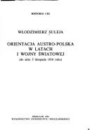 Cover of: Orientacja austro-polska w latach I wojny światowej: do aktu 5 listopada 1916 roku