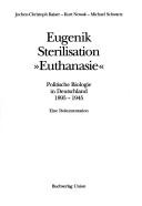 Cover of: Eugenik, Sterilisation, "Euthanasie": politische Biologie in Deutschland 1895-1945 : eine Dokumentation