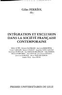 Cover of: Intégration et exclusion dans la société française contemporaine by Gilles Ferréol, éd. ; [contributions de] Michel Autès ... [et al.].