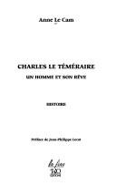 Cover of: Charles le Téméraire, un homme et son rêve by Anne Le Cam