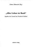 Cover of: Alles Leben ist Raub: Aspekte der Gewalt bei Friedrich Hebbel