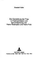 Cover of: Die Darstellung der Frau in Fastnachtspiel und Spruchdichtung von Hans Rosenplüt und Hans Folz