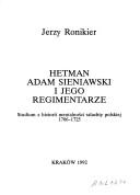 Cover of: Hetman Adam Sieniawski i jego regimentarze: studium z historii mentalności szlachty polskiej 1706-1725