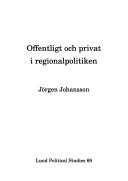 Cover of: Offentligt och privat i regionalpolitiken by Jörgen Johansson