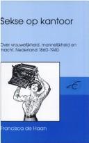 Cover of: Sekse op kantoor: over vrouwelijkheid, mannelijkheid en macht, Nederland 1860-1940