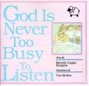Cover of: God is never too busy to listen!