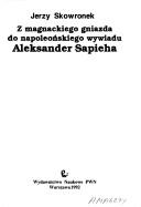 Cover of: Z magnackiego gniazda do napoleońskiego wywiadu--Aleksander Sapieha