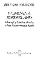 Cover of: Women in a borderland: managing Muslim identity where Morocco meets Spain