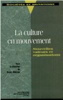 Cover of: La Culture en mouvement: nouvelles valeurs et organisations