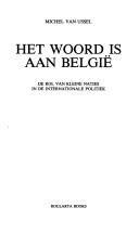 Cover of: Het woord is aan België: de rol van kleine naties in de internationale politiek