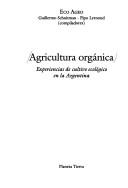 Cover of: Agricultura orgánica: experiencias de cultivo ecológico en la Argentina