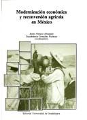 Cover of: Modernización económica y reconversión agrícola en México