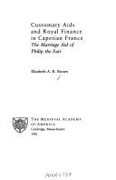 Customary aids and royal finance in Capetian France by Elizabeth A. R. Brown