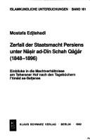 Cover of: Zerfall der Staatsmacht Persiens unter Nāṣir ad-Dīn Schah Qāǧār (1848-1896): Einblicke in die Machtverhältnisse am Teheraner Hof nach den Tagebüchern I'timād as-Salṭanas