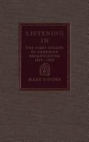Cover of: Listening in: the first decade of Canadian broadcasting, 1922-1932