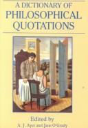Cover of: A Dictionary of philosophical quotations by edited by A.J. Ayer and Jane O'Grady.