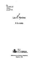 Cover of: A la costa by Luis A. Martínez