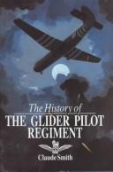 Cover of: The history of the Glider Pilot Regiment by Claude Smith