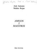 Cover of: Amigos y maestros by José A. Muñoz Rojas