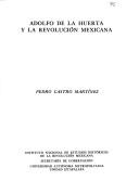 Adolfo de la Huerta y la Revolución Mexicana by Pedro Fernando Castro Martínez