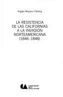 Cover of: La resistencia de las Californias a la invasión norteamericana (1846-1848)