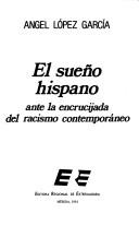 Cover of: El sueño hispano ante la encrucijada del racismo contemporáneo by Angel López García