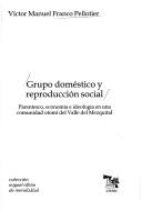 Cover of: Grupo doméstico y reproducción social: parentesco, economía e ideología en una comunidad otomí del Valle del Mezquital
