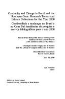 Cover of: Continuity and change in Brazil and the Southern Cone: research trends and library collections for the year 2000 = Continuidade e mudanças no Brasil e no Cone Sul : tendências de pesquisa e acervos bibliográficos para o ano 2000 : papers of the Thirty-Fifth Annual Meeting of the Seminar on the Acquisition of Latin American Library Materials, Hotel Meridien Copacabana, Rio de Janeiro, Brazil, June 3-8, 1990