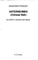 Cover of: Unternehmen "Chinese Wall": die DDR im Zwielicht der Mauer