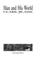 Cover of: Man and his world by Clark Blaise