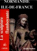 Cover of: La sculpture flamboyante en Normandie et Ile-de-France