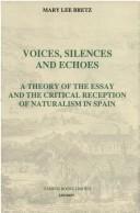 Cover of: Voices, silences, and echoes: a theory of the essay and the critical reception of naturalism in Spain