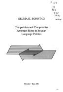 Cover of: Competition and compromise amongst elites in Belgian language politics by Selma K. Sonntag