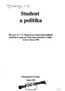 Cover of: Student a politika: řeč prof. Dr. T.G. Masaryka na veřejné schůzi pořádané studentskou organizací České strany pokrokové v Hlaholu, dne 6. března 1909