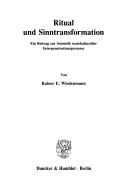 Cover of: Ritual und Sinntransformation: ein Beitrag zur Semiotik soziokultureller Interpenetrationsprozesse