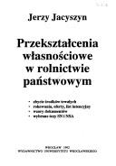 Cover of: Przekształcenia własnościowe w rolnictwie państwowym: zdobycie środków trwałych, rokowania, oferty, list intencyjny, wzory dokumentów, wybrane tezy SN i NSA