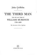 Cover of: The third man: the life and times of William Murdoch, 1754-1839, the inventor of gas lighting